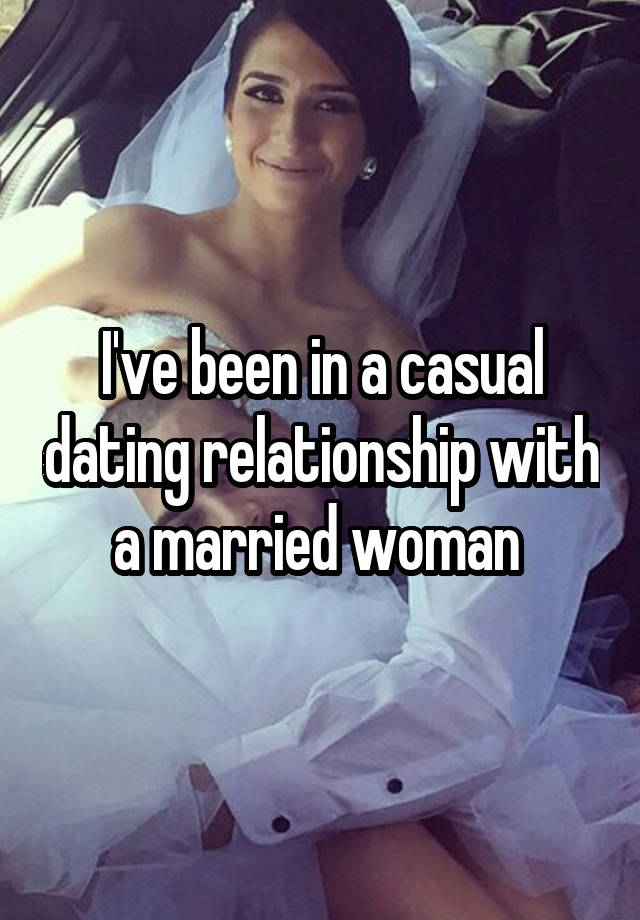 i-ve-been-in-a-casual-dating-relationship-with-a-married-woman