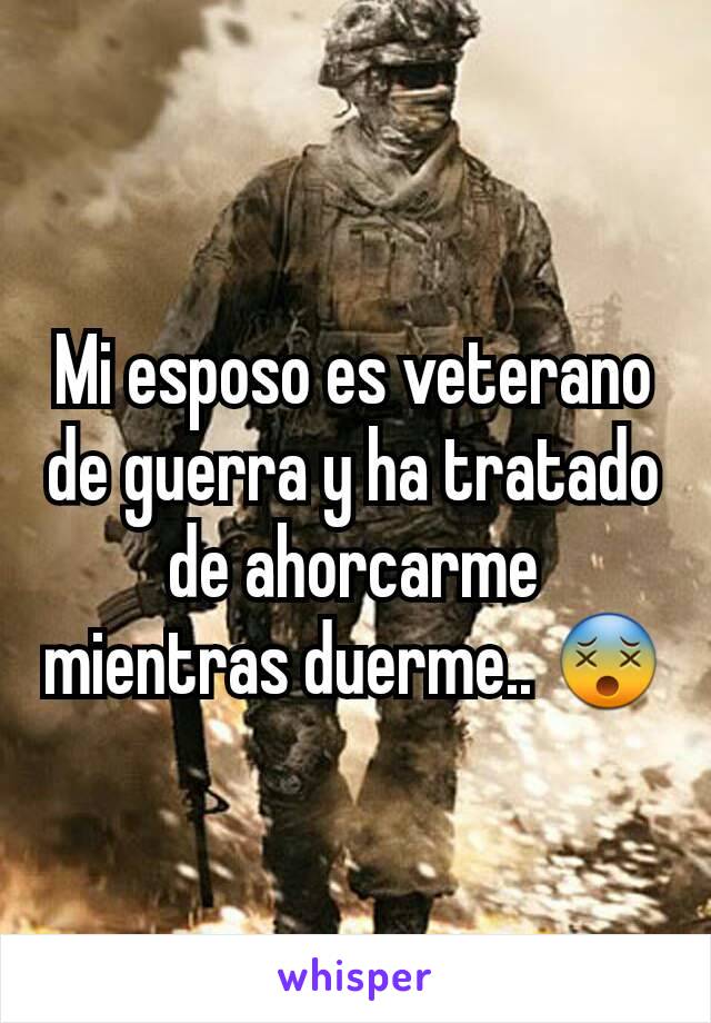 Mi esposo es veterano de guerra y ha tratado de ahorcarme mientras duerme.. 😵