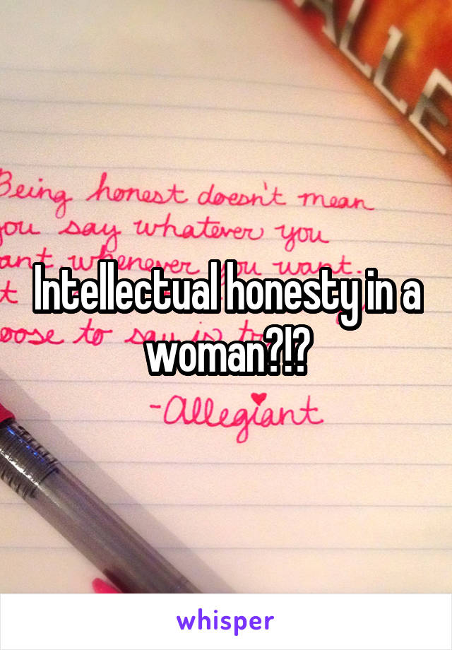 Intellectual honesty in a woman?!?