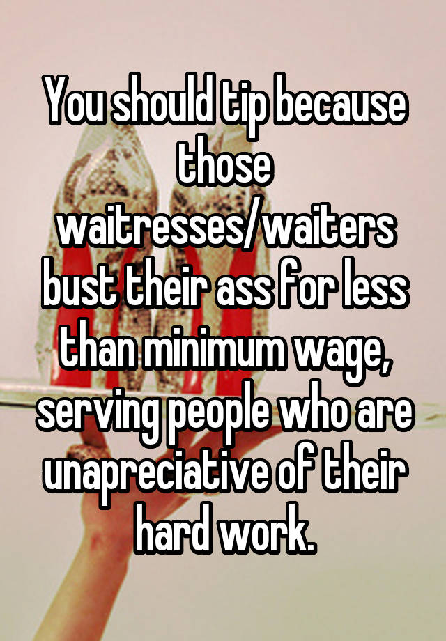 you-should-tip-because-those-waitresses-waiters-bust-their-ass-for-less