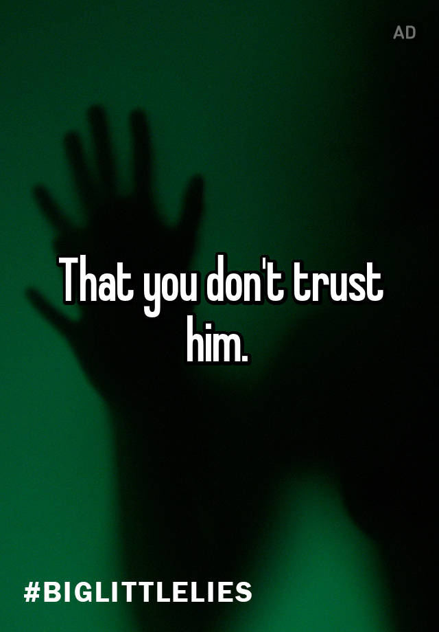 that-you-don-t-trust-him