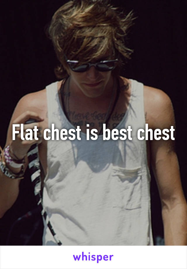 Flat chest is best chest