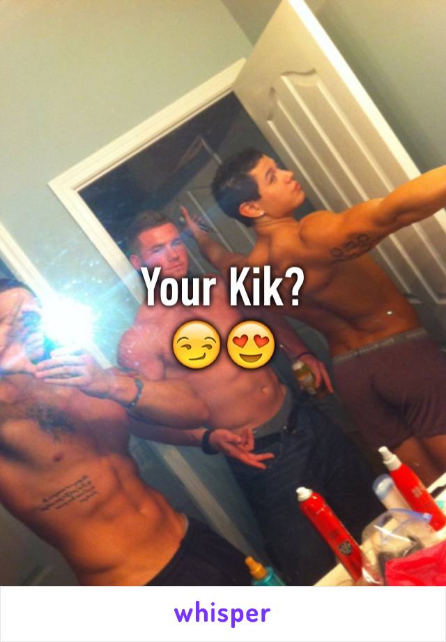 Your Kik?
😏😍