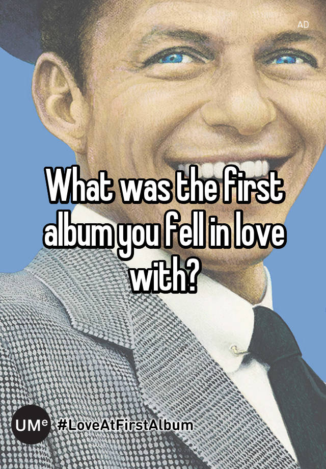 what-was-the-first-album-you-fell-in-love-with