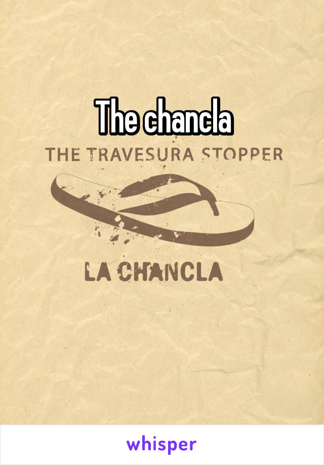 The chancla




