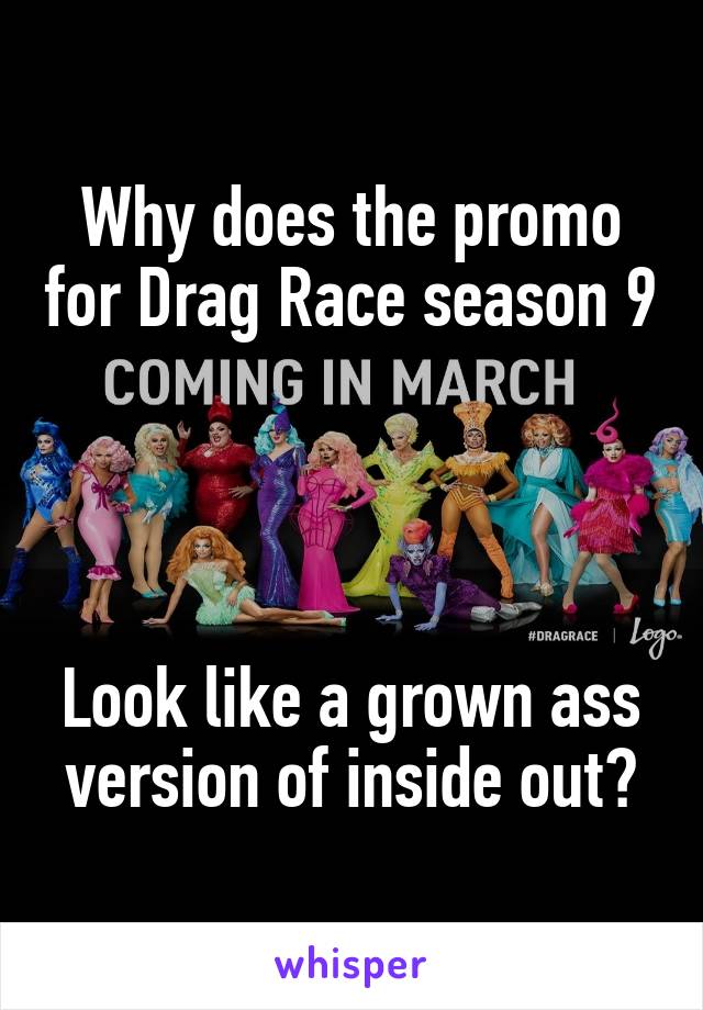 Why does the promo for Drag Race season 9




Look like a grown ass version of inside out?