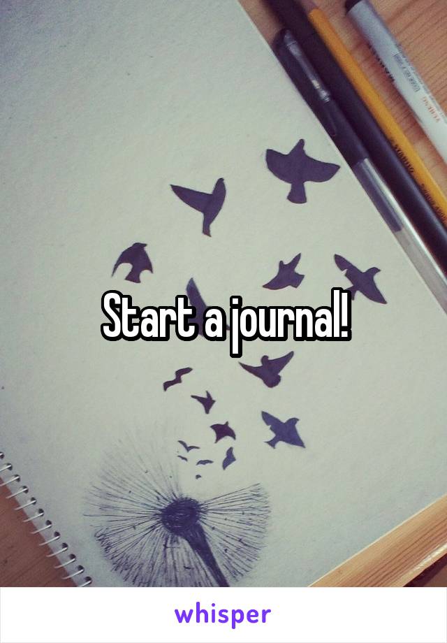 Start a journal!