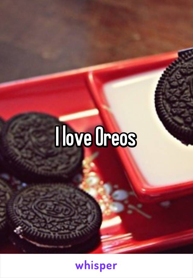 I love Oreos 