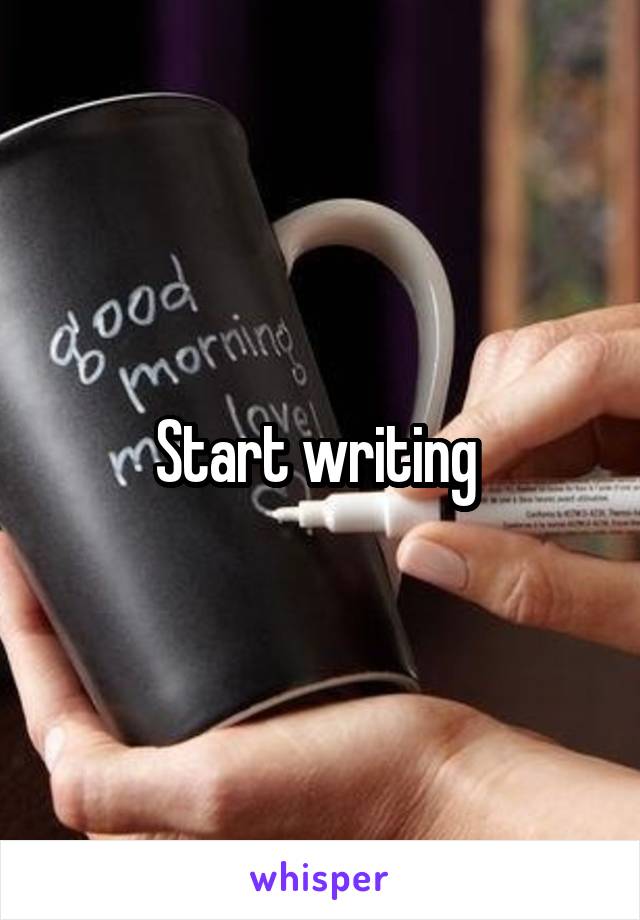 Start writing 
