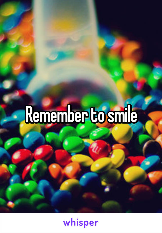 Remember to smile