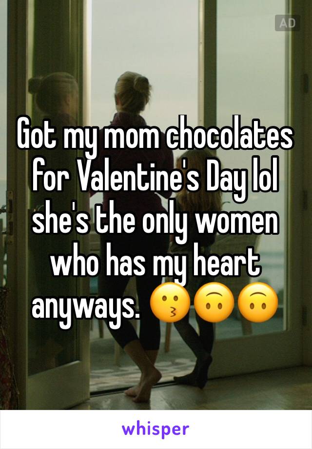 Got my mom chocolates for Valentine's Day lol she's the only women who has my heart anyways. 😗🙃🙃