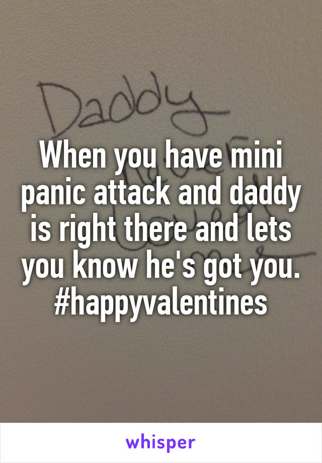 When you have mini panic attack and daddy is right there and lets you know he's got you.
#happyvalentines