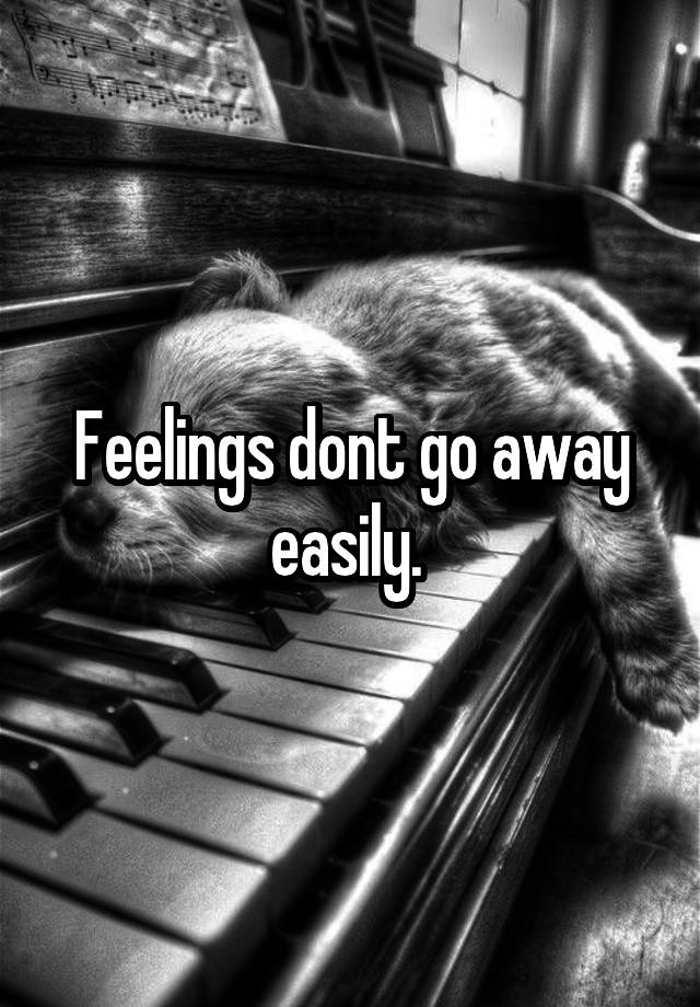 feelings-dont-go-away-easily