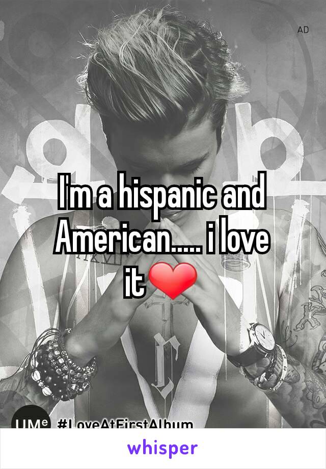 I'm a hispanic and American..... i love it❤