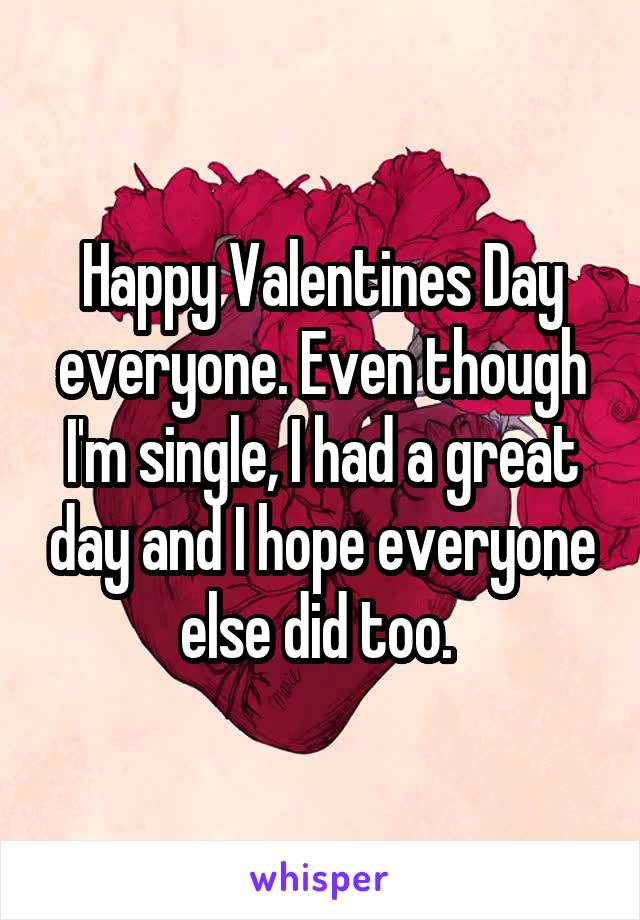 Happy Valentines Day everyone. Even though I'm single, I had a great day and I hope everyone else did too. 