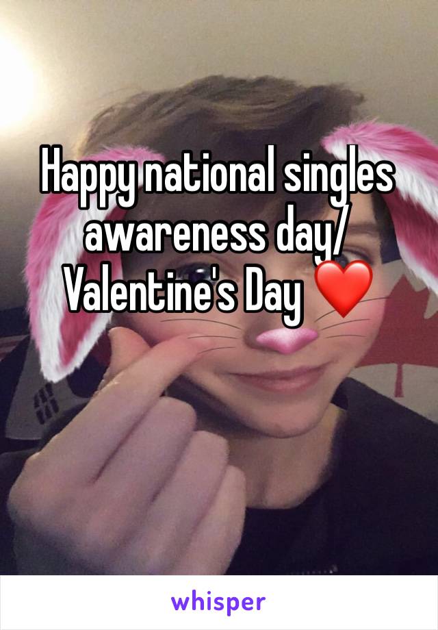 Happy national singles awareness day/Valentine's Day ❤️ 