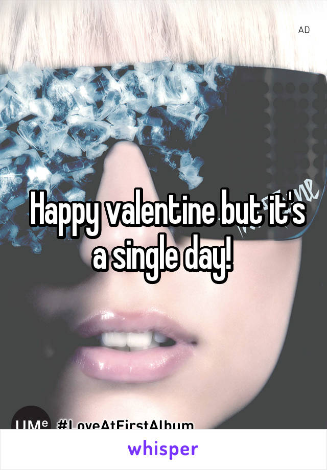  Happy valentine but it's a single day! 