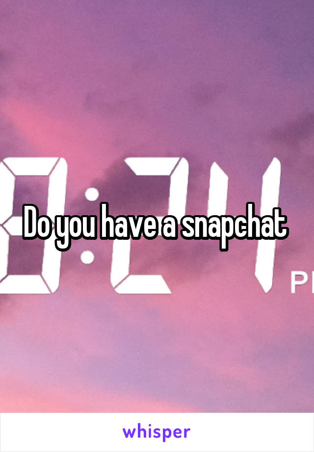 Do you have a snapchat 