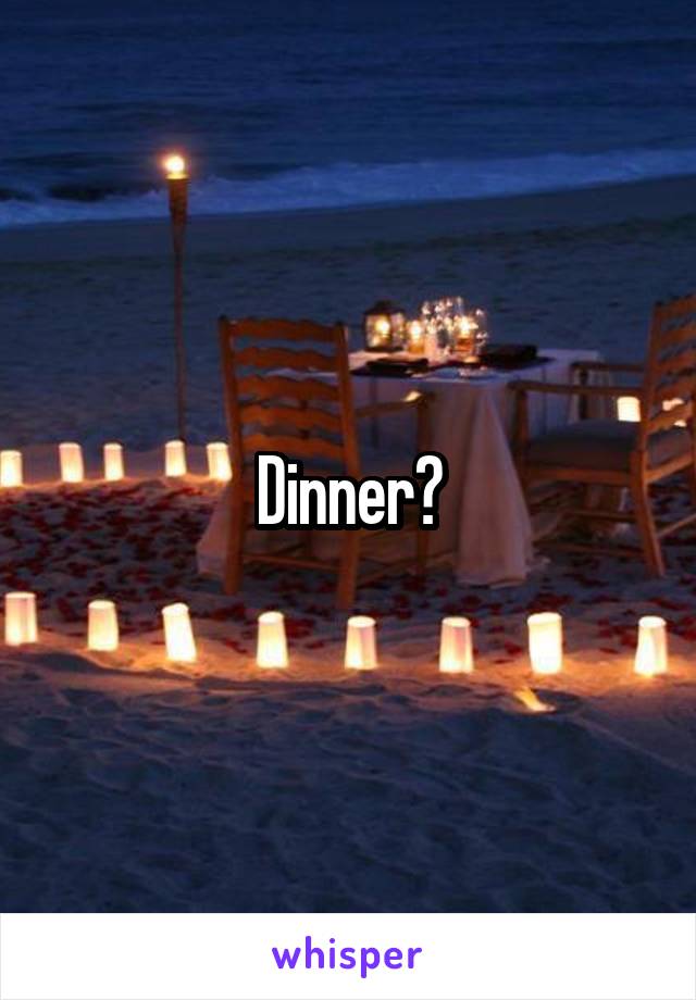 Dinner?