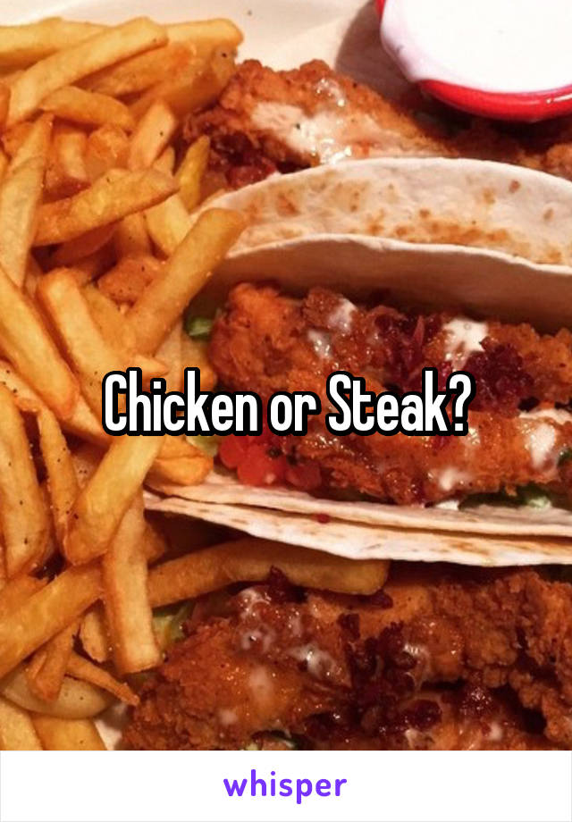 Chicken or Steak?