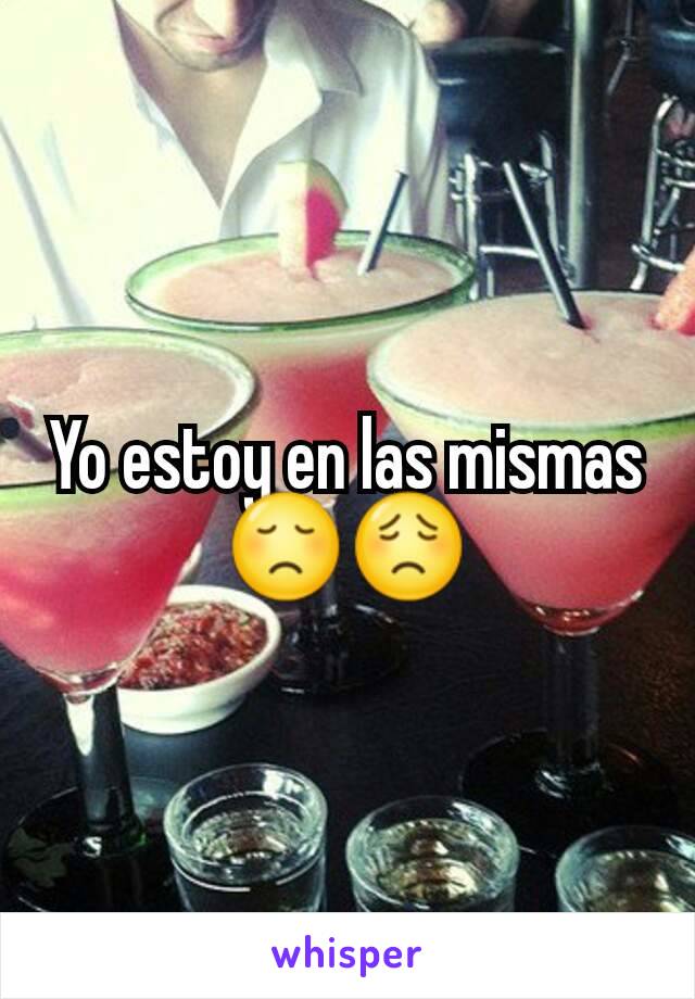 Yo estoy en las mismas 😞😟