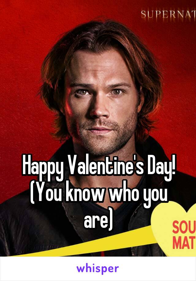 



Happy Valentine's Day!
(You know who you are)