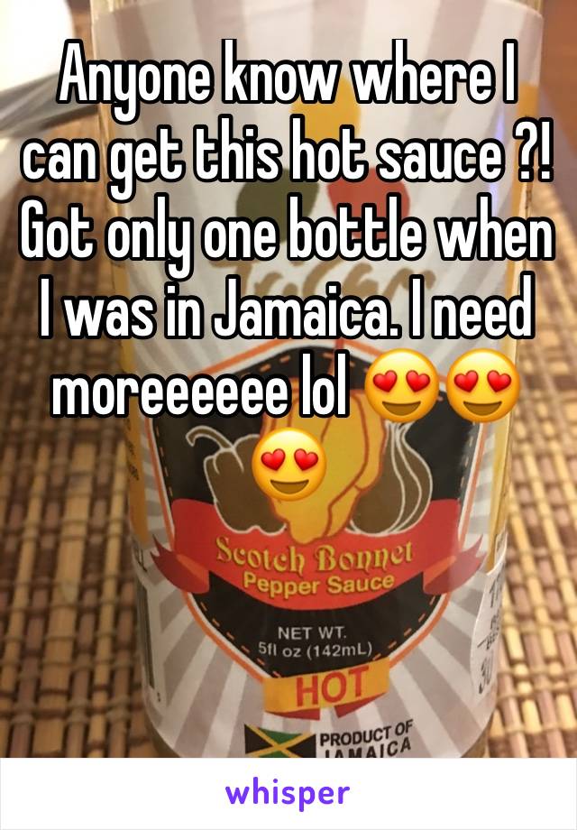 Anyone know where I can get this hot sauce ?! Got only one bottle when I was in Jamaica. I need moreeeeee lol 😍😍😍