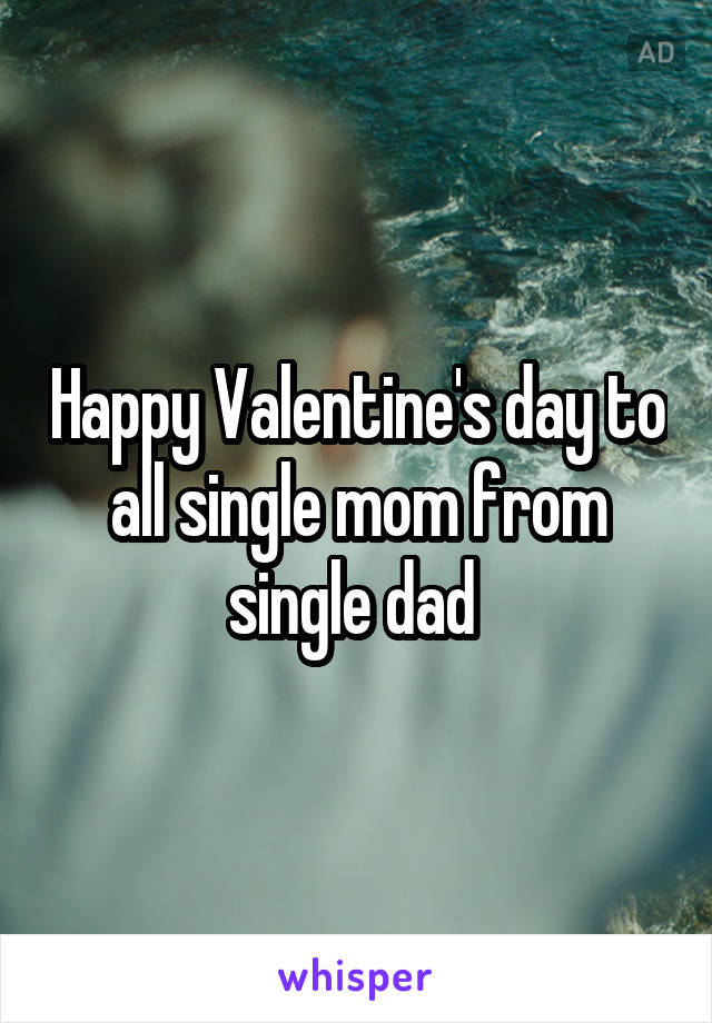 Happy Valentine's day to all single mom from single dad 