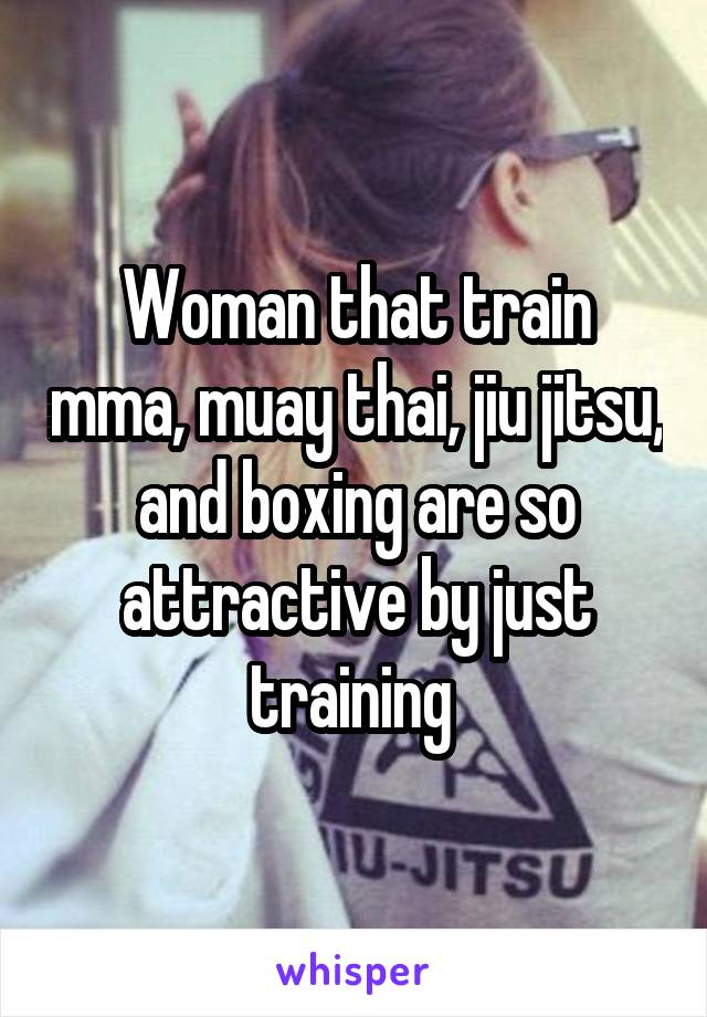 Woman that train mma, muay thai, jiu jitsu, and boxing are so attractive by just training 