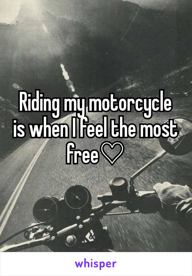 Riding my motorcycle is when I feel the most free♡