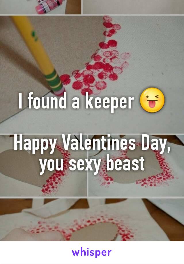 I found a keeper 😜

Happy Valentines Day, you sexy beast