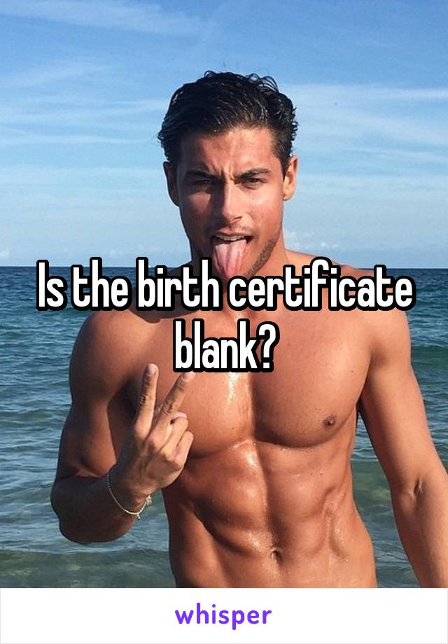 Is the birth certificate blank?