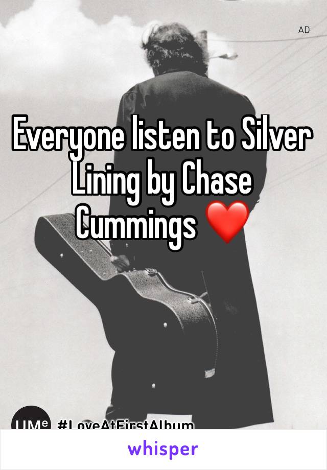 Everyone listen to Silver Lining by Chase Cummings ❤️