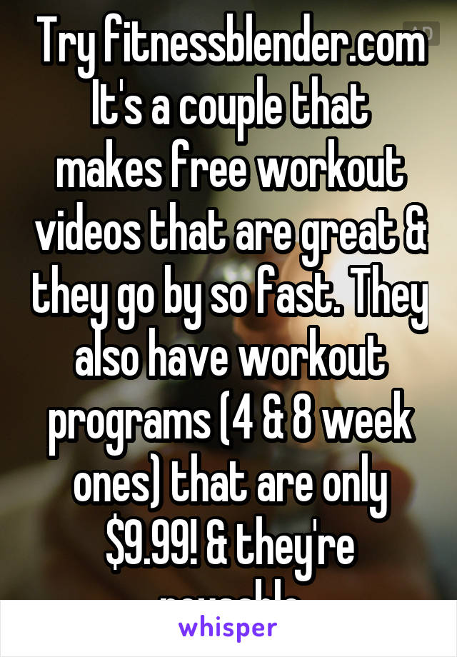 Try fitnessblender.com
It's a couple that makes free workout videos that are great & they go by so fast. They also have workout programs (4 & 8 week ones) that are only $9.99! & they're reusable