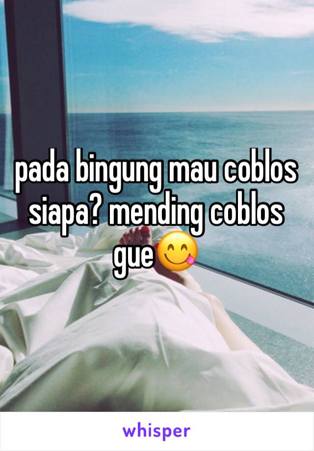 pada bingung mau coblos siapa? mending coblos gue😋