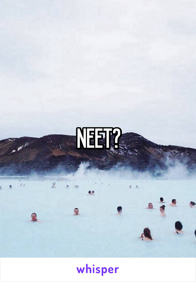 NEET?