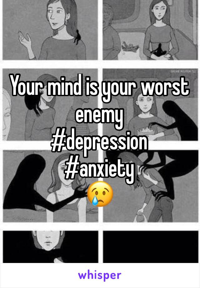 Your mind is your worst enemy 
#depression
#anxiety
😢