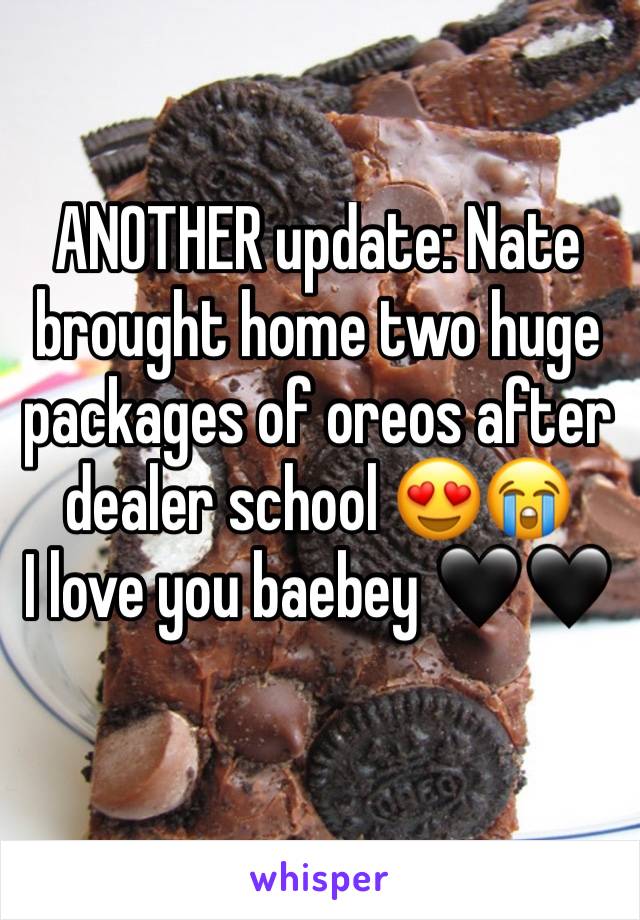 ANOTHER update: Nate brought home two huge packages of oreos after dealer school 😍😭
I love you baebey 🖤🖤