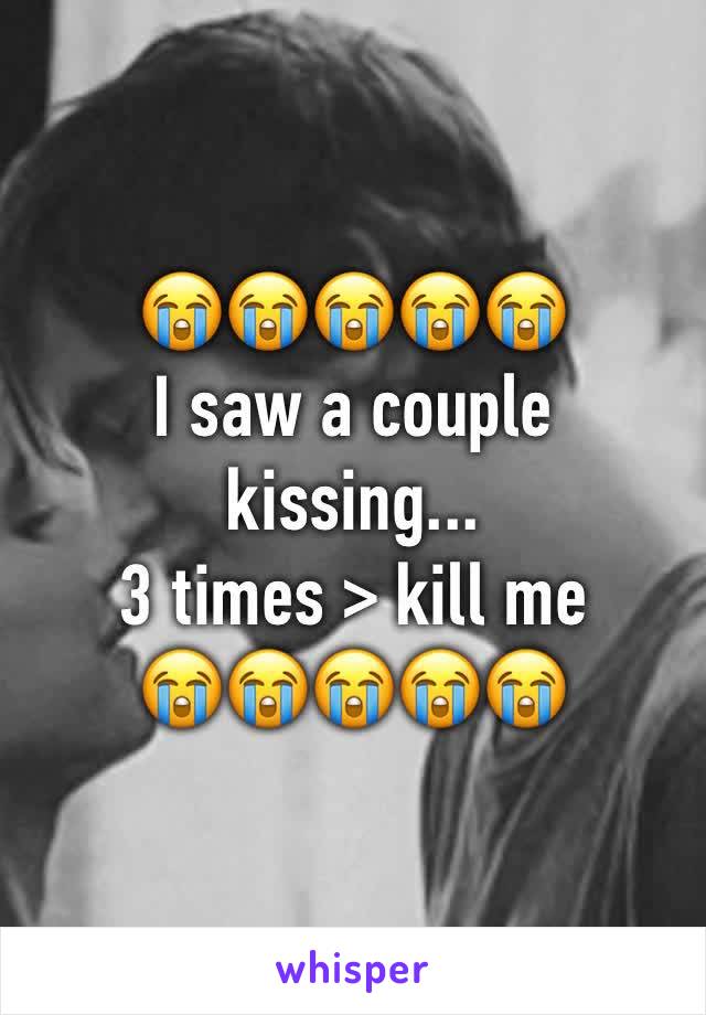 😭😭😭😭😭
I saw a couple kissing...
3 times > kill me
😭😭😭😭😭