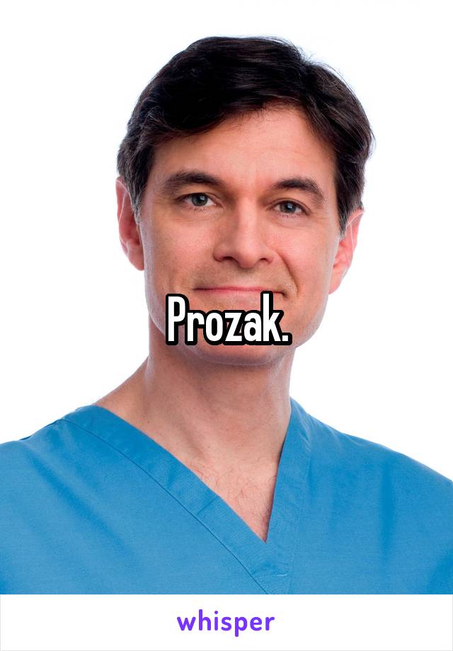 Prozak.