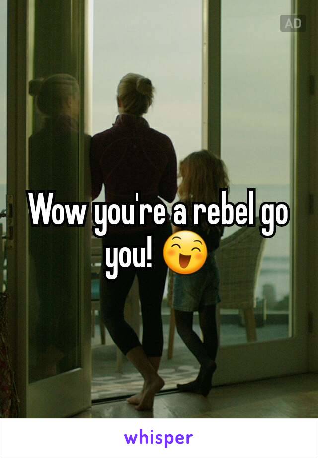 Wow you're a rebel go you! 😄