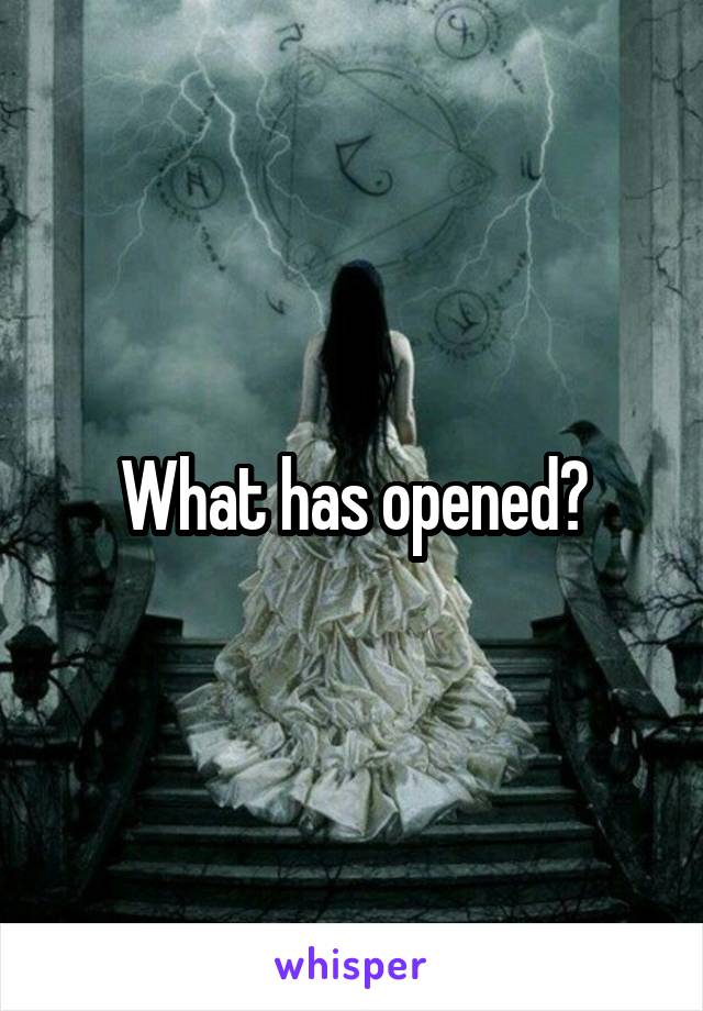 What has opened?