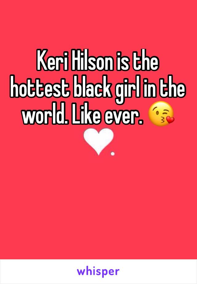 Keri Hilson is the hottest black girl in the world. Like ever. 😘