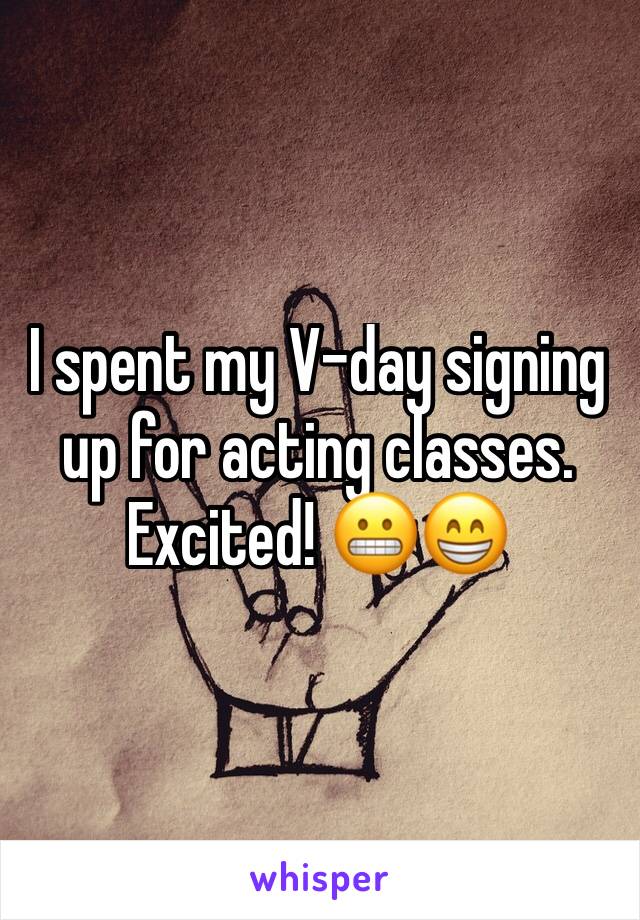 I spent my V-day signing up for acting classes. Excited! 😬😁