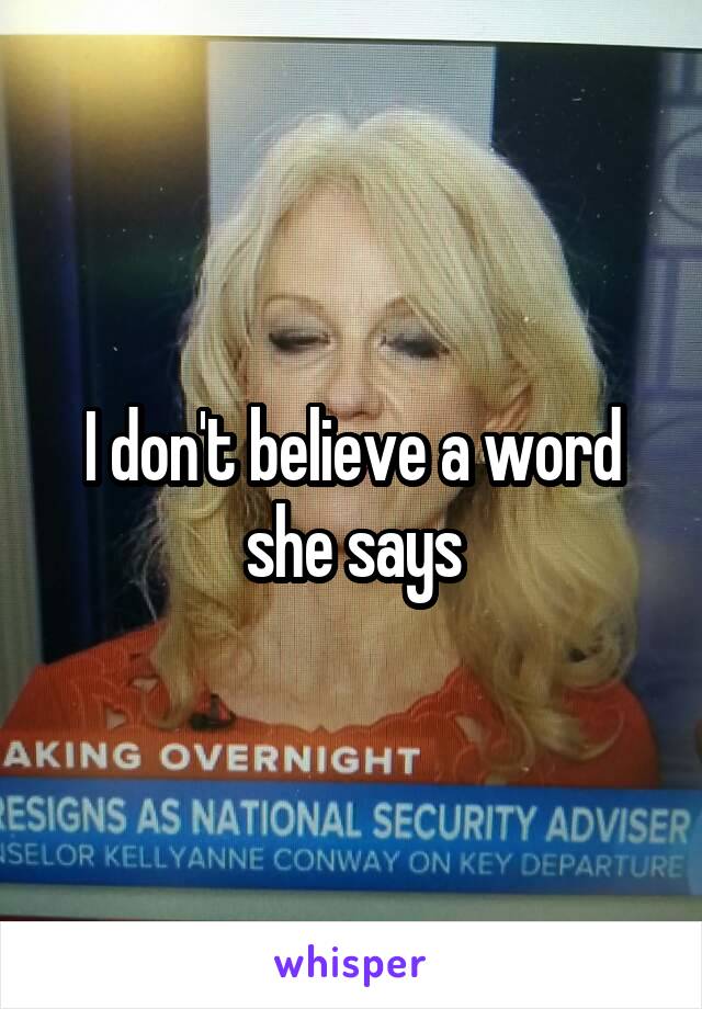 I don't believe a word she says