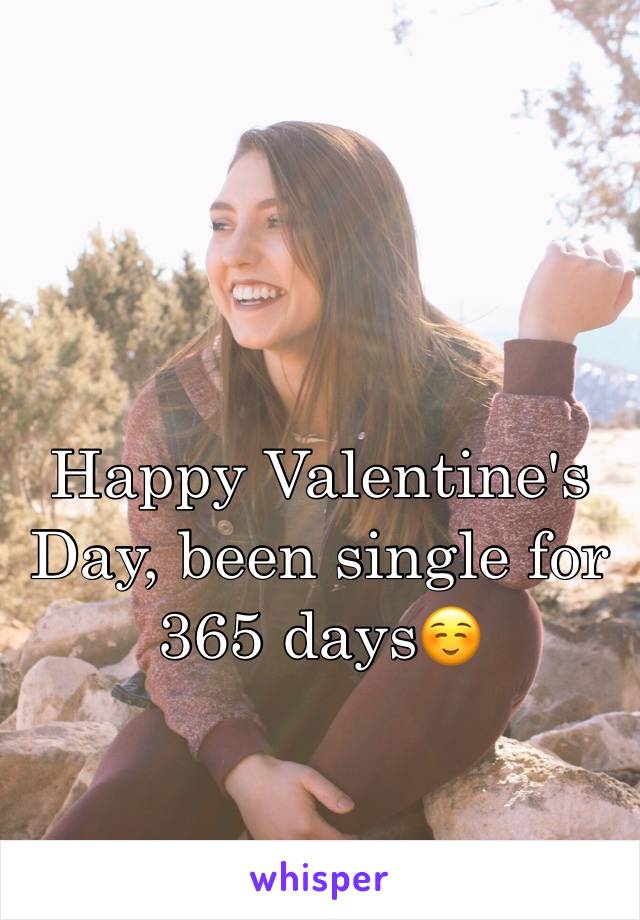 Happy Valentine's Day, been single for 365 days☺️