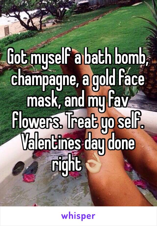 Got myself a bath bomb, champagne, a gold face mask, and my fav flowers. Treat yo self. Valentines day done right👌🏼