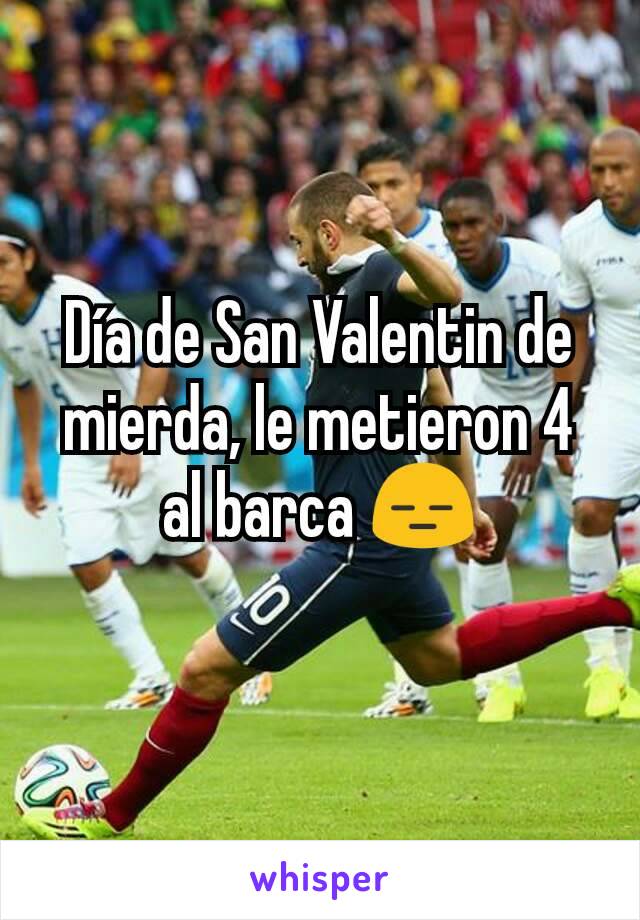 Día de San Valentin de mierda, le metieron 4 al barca 😑