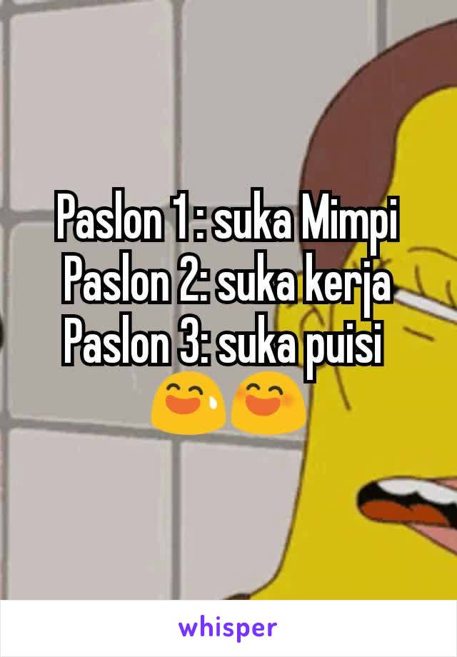 Paslon 1 : suka Mimpi
Paslon 2: suka kerja
Paslon 3: suka puisi 
😅😄