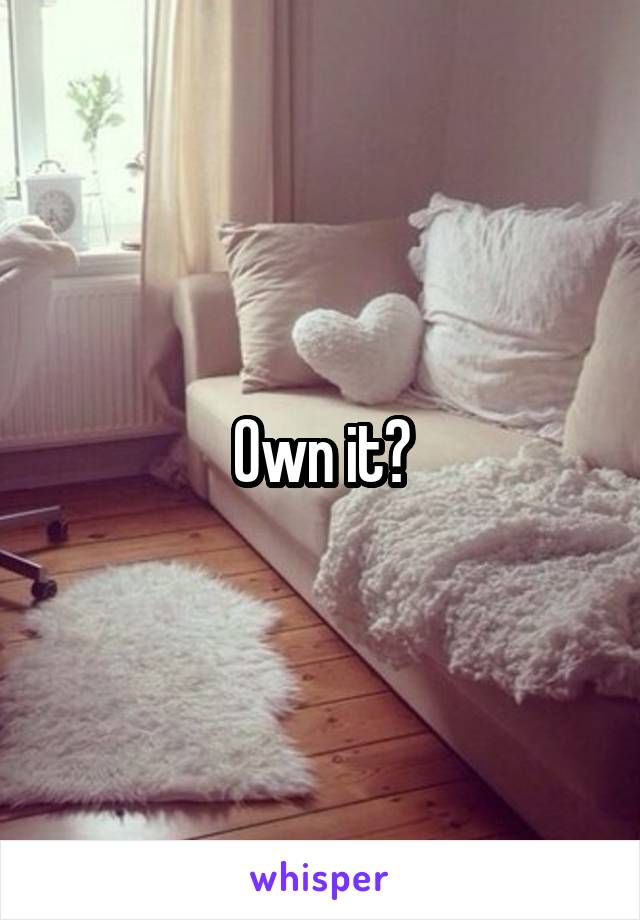 Own it?